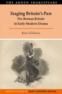 Staging Britain's Past: Pre-Roman Britain in Early Modern Drama