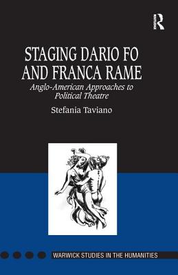 Staging Dario Fo and Franca Rame: Anglo-American Approaches to Political Theatre - Taviano, Stefania