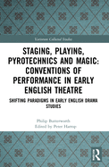 Staging, Playing, Pyrotechnics and Magic: Conventions of Performance in Early English Theatre: Shifting Paradigms in Early English Drama Studies