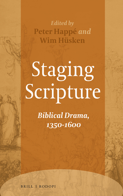 Staging Scripture: Biblical Drama, 1350-1600 - Happ, Peter, and Hsken, Wim