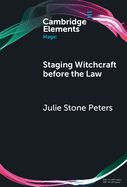 Staging Witchcraft Before the Law: Skepticism, Performance as Proof, and Law as Magic in Early Modern Witch Trials