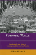 Staging Words, Performing Worlds: Intertextuality and Nation in Contemporary Latin American Theatre