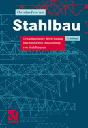 Stahlbau: Grundlagen Der Berechnung Und Baulichen Ausbildung Von Stahlbauten
