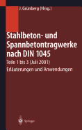 Stahlbeton- Und Spannbetontragwerke Nach Din 1045: Teile 1 Bis 3 (Juli 2001) Erlauterungen Und Anwendungen