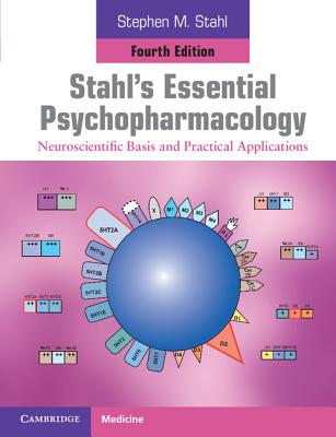 Stahl's Essential Psychopharmacology: Neuroscientific Basis and Practical Applications - Stahl, Stephen M.