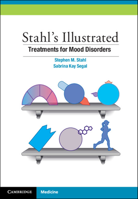 Stahl's Illustrated Treatments for Mood Disorders - Stahl, Stephen M., and Segal, Sabrina K.