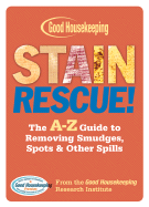 Stain Rescue!: The A-Z Guide to Removing Smudges, Spots & Other Spills - Good Housekeeping Institute, and Soto, Anne Marie