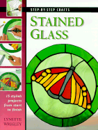 Stained Glass: 15 Stylish Projects from Start to Finish - Wrigley, Lynette