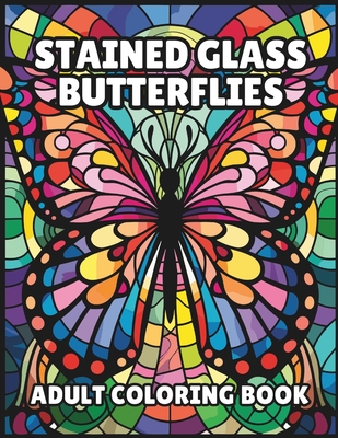 Stained Glass Butterfly Coloring Book: Adult Coloring Book - Wolff, Charles D