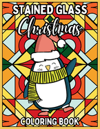 Stained Glass Christmas Coloring Book: Relaxing Coloring Pages of Christmas Symbols, Winter Scenes, Landscapes and more for Adults and Children