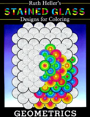 Stained Glass Designs for Coloring: Geometrics - Heller, Ruth