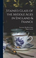 Stained Glass of the Middle Ages in England & France