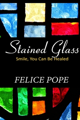 Stained Glass: Smile, You Can Be Healed - Pope, Felice