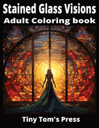 Stained Glass Visions 1: Adult Coloring Book