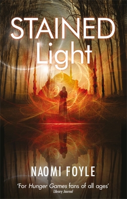 Stained Light: The Gaia Chronicles Book 4 - Foyle, Naomi