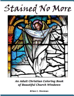 Stained No More: An Adult Christian Coloring Book of Beautiful Church Windows