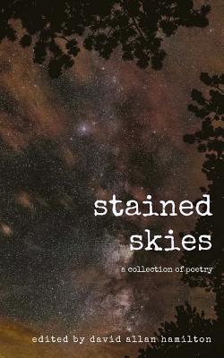 Stained Skies: A Collection of Poetry - Baker, Dorothy, and Pauling, Julee, and Shameer, Alicia