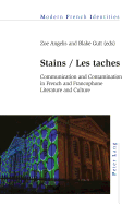 Stains / Les Taches: Communication and Contamination in French and Francophone Literature and Culture