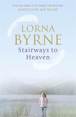 Stairways to Heaven: By the bestselling author of A Message of Hope from the Angels - Byrne, Lorna