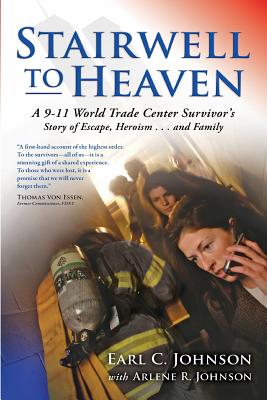 Stairwell To Heaven: A 9-11 World Trade Center Survivor's Story of Escape, Heroism...and Family - Johnson, Earl