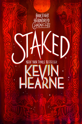 Staked: Book Eight of The Iron Druid Chronicles - Hearne, Kevin