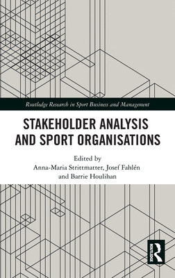 Stakeholder Analysis and Sport Organisations - Strittmatter, Anna-Maria (Editor), and Fahln, Josef (Editor), and Houlihan, Barrie (Editor)