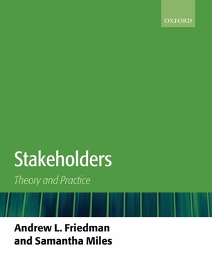 Stakeholders: Theory and Practice - Friedman, Andrew L, and Miles, Samantha
