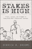 Stakes Is High: Trials, Lessons, and Triumphs in Young Black Men's Educational Journeys