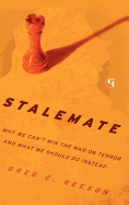 Stalemate: Why We Can't Win the War on Terror and What We Should Do Instead