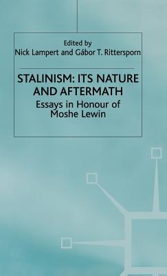Stalinism: Its Nature and Aftermath: Essays in Honour of Moshe Lewin - Lampert, Nick (Editor), and Rittersporn, Gabor T. (Editor)
