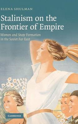 Stalinism on the Frontier of Empire - Shulman, Elena