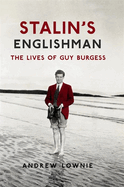 Stalin's Englishman: The Lives of Guy Burgess