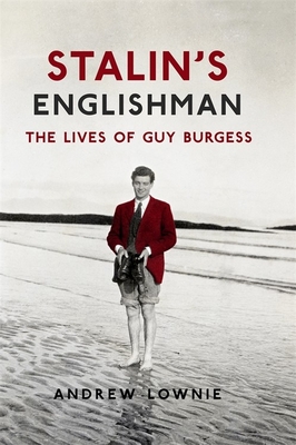 Stalin's Englishman: The Lives of Guy Burgess - Lownie, Andrew