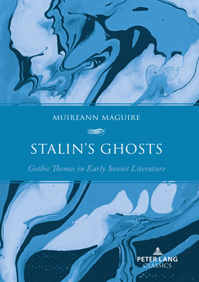 Stalin's Ghosts: Gothic Themes in Early Soviet Literature - Maguire, Muireann
