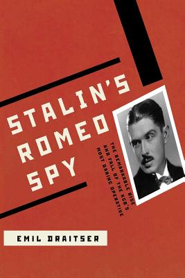 Stalin's Romeo Spy: : The Remarkable Rise and Fall of the KGB's Most Daring Operative - Draitser, Emil