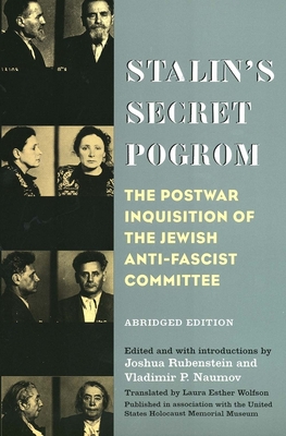 Stalin's Secret Pogrom: The Postwar Inquisition of the Jewish Anti-Fascist Committee - Rubenstein, Joshua, Mr. (Editor), and Naumov, Vladimir P (Editor), and Wolfson, Laura Esther (Translated by)