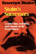Stalin's Successors: Leadership, Stability, and Change in the Soviet Union