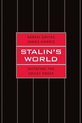 Stalin's World: Dictating the Soviet Order - Davies, Sarah, and Harris, James