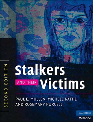 Stalkers and their Victims - Mullen, Paul E, Dr., and Path, Michele, and Purcell, Rosemary