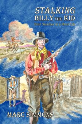 Stalking Billy the Kid: Brief Sketches of a Short Life - Simmons, Marc