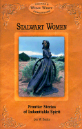 Stalwart Women: Frontier Stories of Indomitable Spirit