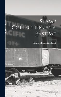 Stamp Collecting As a Pastime - Nankivell, Edward James