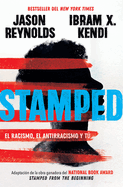 Stamped: El Racismo, El Antirracismo Y T· / Stamped: Racism, Antiracism, and You: A Remix of the National Book Award-Winning Stamped from the Beginning