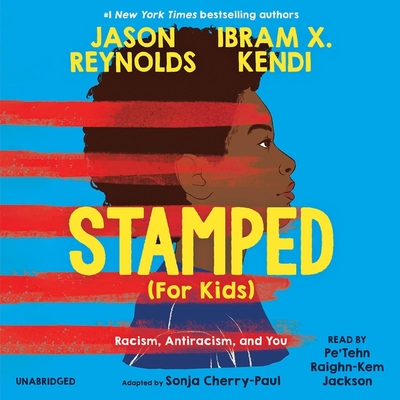 Stamped (for Kids): Racism, Antiracism, and You - Kendi, Ibram X, and Reynolds, Jason, and Cherry-Paul, Sonja (Adapted by)