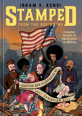 Stamped from the Beginning: A Graphic History of Racist Ideas in America - Kendi, Ibram X, and Christian Gill, Joel