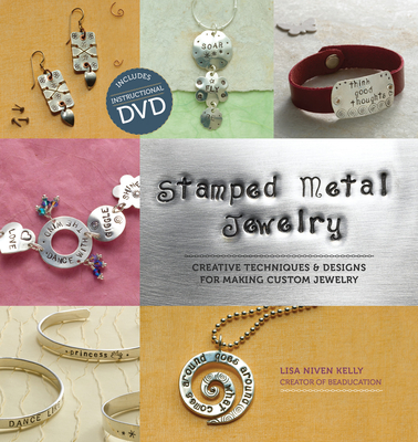 Stamped Metal Jewelry: Creative Techniques and Designs for Making Custom Jewelry - Kelly, Lisa