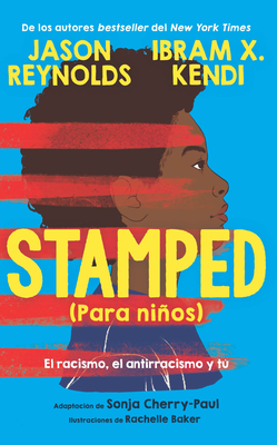 Stamped (Para Nios): El Racismo, El Antirracismo Y T / Stamped (for Kids) Raci Sm, Antiracism, and You - Reynolds, Jason, and Kendi, Ibram X, and Cherry-Paul, Sonja (Adapted by)