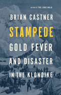 Stampede: Gold Fever and Disaster in the Klondike