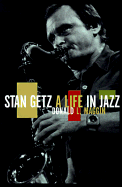 Stan Getz: A Life in Jazz - Maggin, Donald L