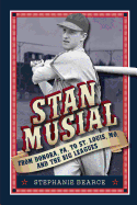 Stan Musial: From Donora, Pa to St. Louis, Mo and the Big Leagues